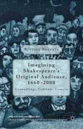 Imagining Shakespeare's Original Audience 1660-2000: Groundlings Gallants Grocers (Palgrave Shakespeare Studies)