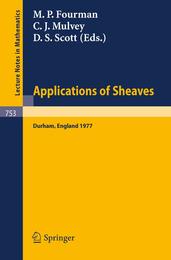 Applications of Sheaves: Proceedings of the Research Symposium on Applications of Sheaf Theory to Logic Algebra and Analysis Durham July 9-21 1977 (Lecture Notes in Mathematics) (Lecture Notes in Mathematics 753)