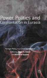 Power Politics and Confrontation in Eurasia: Foreign Policy in a Contested Region