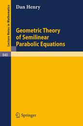 Geometric Theory of Semilinear Parabolic Equations (Lecture Notes in Mathematics 840)