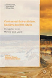 Contested Extractivism Society and the State: Struggles over Mining and Land (Development Justice and Citizenship)