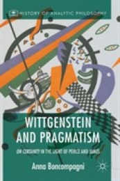 Wittgenstein and Pragmatism: On Certainty in the Light of Peirce and James (History of Analytic Philosophy)