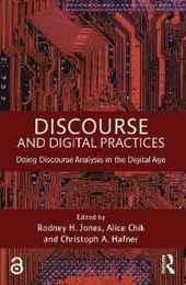 Discourse and Digital Practices: Doing discourse analysis in the digital age