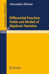 Differential Function Fields and Moduli of Algebraic Varieties (Lecture Notes in Mathematics 1226)