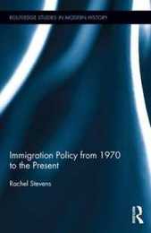 Immigration Policy from 1970 to the Present (Routledge Studies in Modern History)