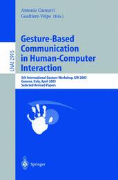 Gesture-Based Communication in Human-Computer Interaction: 5th International Gesture Workshop GW 2003 Genova Italy April 15-17 2003 Selected Revised Papers (Lecture Notes in Computer Science 2915)
