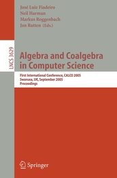 Algebra and Coalgebra in Computer Science: First International Conference CALCO 2005 Swansea UK September 3-6 2005 Proceedings (Lecture Notes in Computer Science 3629)