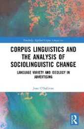 Corpus Linguistics and the Analysis of Sociolinguistic Change: Language Variety and Ideology in Advertising (Routledge Applied Corpus Linguistics)
