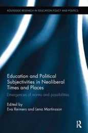 Education and Political Subjectivities in Neoliberal Times and Places (Routledge Research in Education Policy and Politics)