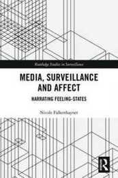 Media Surveillance and Affect: Narrating Feeling-States (Routledge Studies in Surveillance)