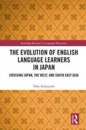 The Evolution of English Language Learners in Japan: Crossing Japan the West and South East Asia (Routledge Research in Language Education)