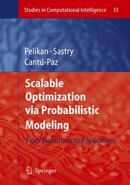 Scalable Optimization via Probabilistic Modeling: From Algorithms to Applications (Studies in Computational Intelligence 33)