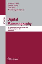 Digital Mammography: 8th International Workshop IWDM 2006 Manchester UK June 18-21 2006 Proceedings (Lecture Notes in Computer Science)