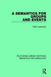 A Semantics for Groups and Events (Routledge Library Editions: Semantics and Semiology)