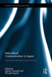 Intercultural Communication in Japan: Theorizing Homogenizing Discourse (Routledge Contemporary Japan Series)