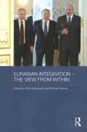 Eurasian Integration - The View from Within (Routledge Contemporary Russia and Eastern Europe Series)