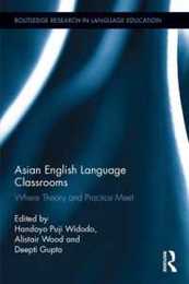 Asian English Language Classrooms: Where Theory and Practice Meet (Routledge Research in Language Education)