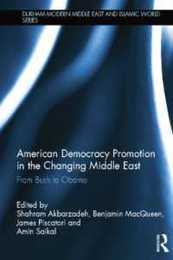 American Democracy Promotion in the Changing Middle East (Durham Modern Middle East and Islamic World Series)
