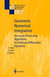 Geometrical Numeric Integration: Structure-Preserving Algorithms for Ordinary Differential Equations (SPRINGER SERIES IN COMPUTATIONAL MATHEMATICS)