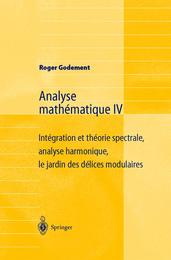Analyse Mathematique Iv: Integration et theorie spectrale analyse harmonique le jardin des delices modulaires (French Edition)