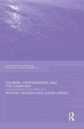 Tourism Performance and the Everyday (Contemporary Geographies of Leisure Tourism and Mobility)