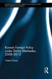 Russian Foreign Policy under Dmitry Medvedev 2008-2012 (BASEES/Routledge Series on Russian and East European Studies)