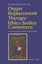 Organ Replacement Therapy: Ethics Justice Commerce: First Joint Meeting of ESOT and EDTA/ERA Munich December 1990