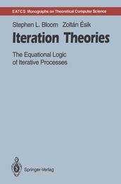 Iteration Theories: The Equational Logic of Iterative Processes (Monographs in Theoretical Computer Science. An EATCS Series)