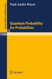 Quantum Probability for Probabilists (Lecture Notes in Mathematics 1538)