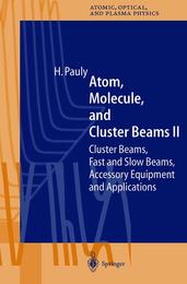 Atom Molecule and Cluster Beams II: Cluster Beams Fast and Slow Beams Accessory Equipment and Applications (Springer Series on Atomic Optical and Plasma Physics 32)