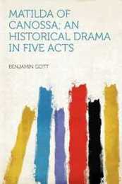 Matilda of Canossa; An Historical Drama in Five Acts