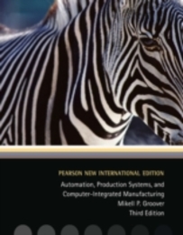 Automation Production Systems and Computer-Integrated Manufacturing: Pearson New International Edition
