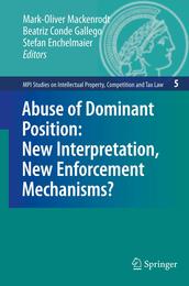 Abuse of Dominant Position: New Interpretation New Enforcement Mechanisms? (MPI Studies on Intellectual Property and Competition Law 5)