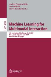 Machine Learning for Multimodal Interaction: 4th International Workshop MLMI 2007 Brno Czech Republic June 28-30 2007 Revised Selected Papers (Lecture Notes in Computer Science 4892)