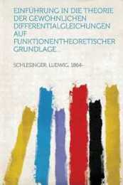 Einfuehrung in Die Theorie Der Gewoehnlichen Differentialgleichungen Auf Funktionentheoretischer Grundlage...