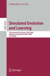 Simulated Evolution and Learning: 7th International Conference SEAL 2008 Melbourne Australia December 7-10 2008 Proceedings (Lecture Notes in Computer Science 5361)