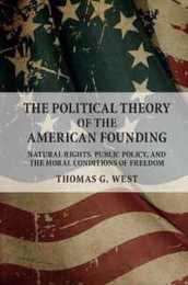 The Political Theory of the American Founding: Natural Rights Public Policy And The Moral Conditions Of Freedom
