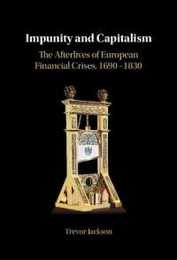 Impunity and Capitalism: The Afterlives of European Financial Crises 1690?1830