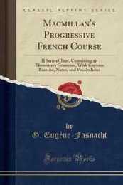 Macmillan's Progressive French Course: II Second Tear Containing an Elementary Grammar With Copious Exercise Notes and Vocabularies (Classic Reprint)