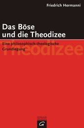 Das Boese und die Theodizee: Eine philosophisch-theologische Grundlegung