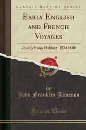 Early English and French Voyages: Chiefly from Hakluyt 1534 1608 (Classic Reprint)