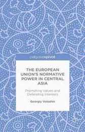 The European Union's Normative Power in Central Asia: Promoting Values and Defending Interests