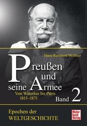 Epochen der Weltgeschichte: Preussen und seine Armee 02: Von Waterloo bis Koeniggraetz 1815-1866