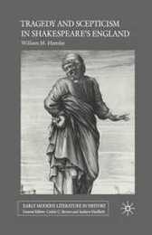 Tragedy and Scepticism in Shakespeare's England (Early Modern Literature in History)