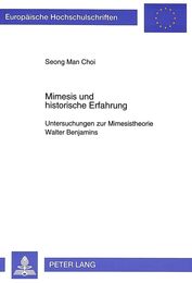 Mimesis Und Historische Erfahrung: Untersuchungen Zur Mimesistheorie Walter Benjamins (Europaeische Hochschulschriften / European University Studie)