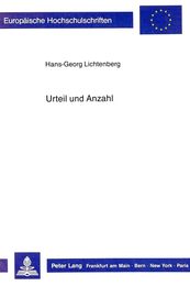 Urteil Und Anzahl: Untersuchungen Zu Gottlob Freges Philosophischen Bemuehungen Um Eine Begruendung Der Arithmetik Aus Der Logik (Europaeische Hochschulschriften / European University Studie)