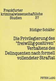 Die Privilegierung Des ≪Freiwillig-Positiven≫ Verhaltens Des Delinquenten Nach Formell Vollendeter Straftat: Zugleich Ein Beitrag Zum Grundgedanken Des Ruecktritts Vom Versuch Und Zu Den Straftheorien (Frankfurter Kriminalwissenschaftliche Studien)