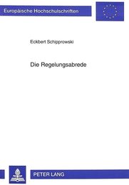 Die Regelungsabrede: Eine Zulaessige Und Zweckmaessige Kooperationsform Zur Loesung Kollektivrechtlicher Ordnungsprobleme Im Rahmen Der Paritaetischen Mitbestimmung Nach 87 Abs. 1 Betrvg (Europaeische Hochschulschriften Recht)