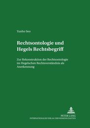 Rechtsontologie Und Hegels Rechtsbegriff: Zur Rekonstruktion Der Rechtsontologie Im Hegelschen Rechtsverstaendnis ALS Anerkennung (Rechtsphilosophische Schriften - Untersuchungen Zur Rechtswi)