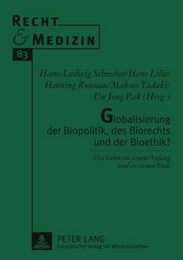 Globalisierung Der Biopolitik Des Biorechts Und Der Bioethik?: Das Leben an Seinem Anfang Und an Seinem Ende (Recht Und Medizin)